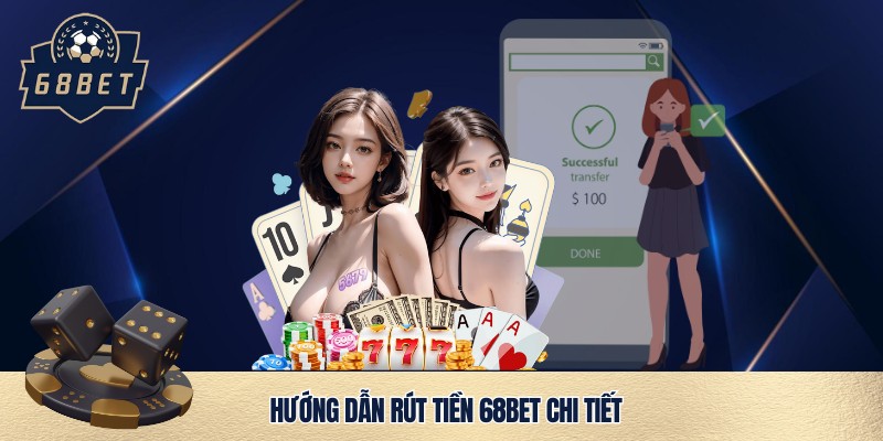Giao dịch rút tiền 68bet thông minh, an toàn